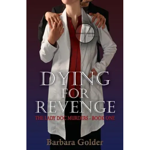 Dying For Revenge: The Lady Doc Murders - Book One