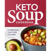 Keto Soup Cookbook: Comforting Low-Carb Favorites