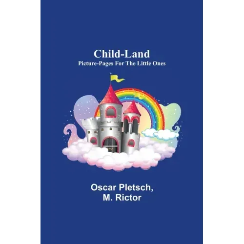 Child-Land; Picture-Pages for the Little Ones