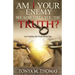 AM I Your Enemy because I Tell You The truth?: Let's explore the Truth about you