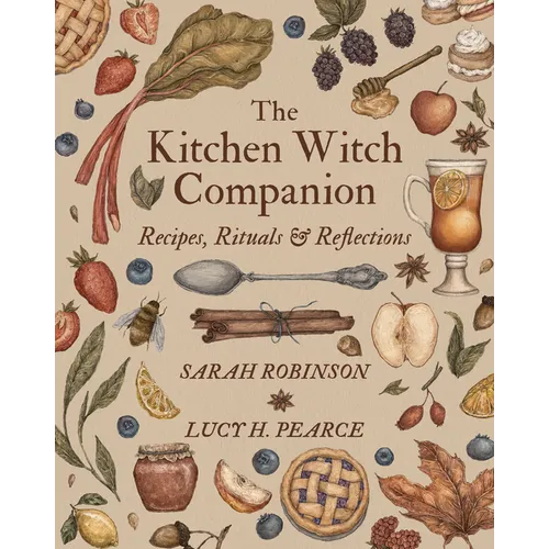 The Kitchen Witch Companion: Recipes, Rituals & Reflections