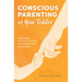 Conscious Parenting of Your Toddler: Strategies to Turn Discipline Into Growth and Connection