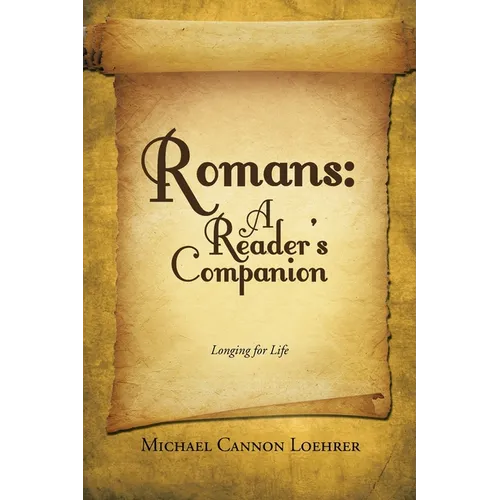Romans: A Reader's Companion: Longing for Life