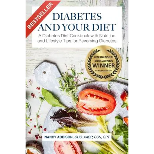 Diabetes and Your Diet: A Diabetes Diet Cookbook with Nutrition and Lifestyle Tips for Reversing Diabetes