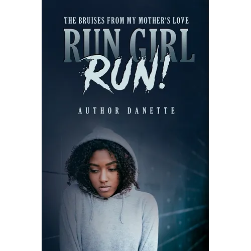 Run Girl Run: The Bruises from My Mother Love