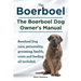 Boerboel. the Boerboel Dog Owner's Manual. Boerboel Dog Care, Personality, Grooming, Health, Costs and Feeding All Included.