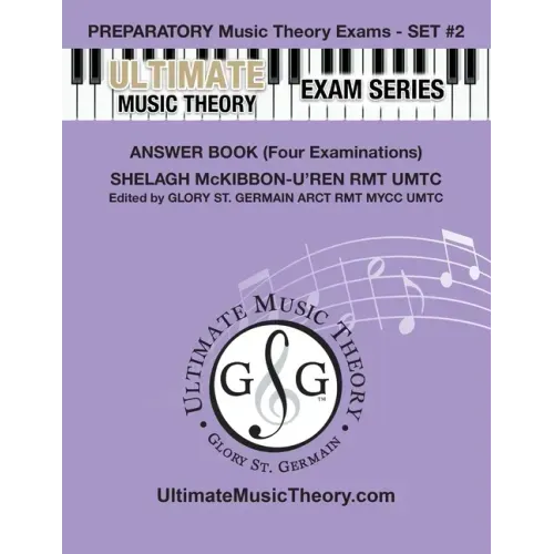 Preparatory Music Theory Exams Set #2 Answer Book Ultimate Music Theory Exam Series: Preparatory, Basic, Intermediate & Advanced Exams Set #1 & Set #2