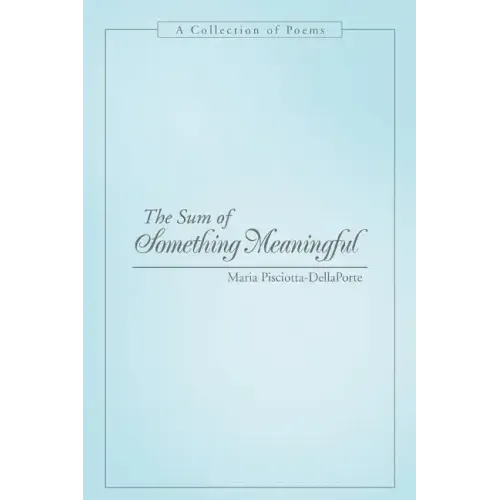 The Sum of Something Meaningful: A Collection of Poems