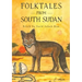 Folktales from South Sudan