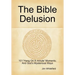 The Bible Delusion: 101 'Hang On A Minute' Moments; And God's Mysterious Ways