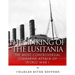 The Sinking of the Lusitania: The Most Controversial Submarine Attack of World War I