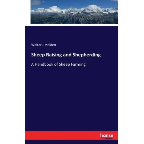 Sheep Raising and Shepherding: A Handbook of Sheep Farming