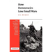 How Democracies Lose Small Wars: State, Society, and the Failures of France in Algeria, Israel in Lebanon, and the United States in Vietnam