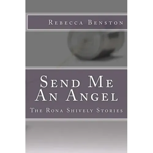Send Me An Angel: The Rona Shively Stories