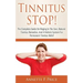 Tinnitus STOP! - The Complete Guide On Ringing In The Ears, Natural Tinnitus Remedies, And A Holistic System For Permanent Tinnitus Relief