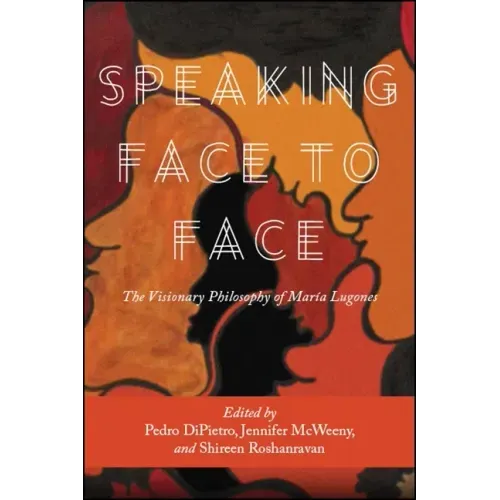 Speaking Face to Face: The Visionary Philosophy of María Lugones