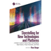 Storytelling for New Technologies and Platforms: A Writer's Guide to Theme Parks, Virtual Reality, Board Games, Virtual Assistants, and More