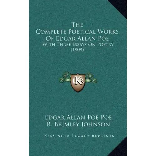 The Complete Poetical Works of Edgar Allan Poe: With Three Essays on Poetry (1909)