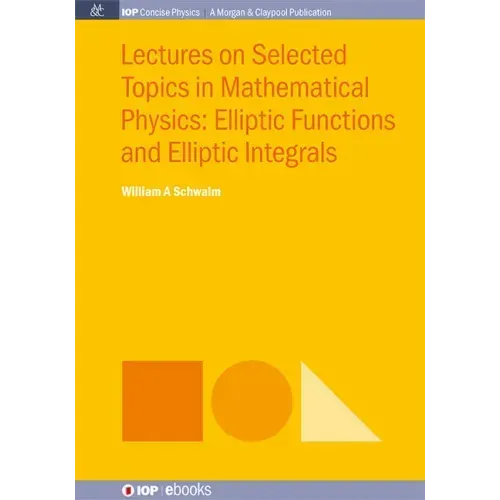 Lectures on Selected Topics in Mathematical Physics: Elliptic Functions and Elliptic Integrals