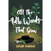 All the Idle Weeds That Grow