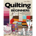 Quilting For Beginners: The Ultimate Guide to Master the Art of Quilting, with Practical Step-by-Step Instructions and Easy Project Ideas