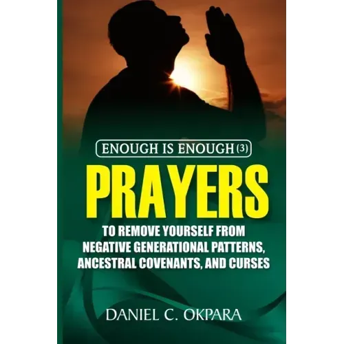 Enough is Enough (3): Prayers to Remove Yourself from Negative Generational Patterns, Ancestral Covenants and Curses
