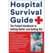 Hospital Survival Guide: The Patient Handbook to Getting Better and Getting Out