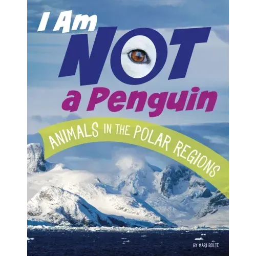 I Am Not a Penguin: Animals in the Polar Regions