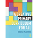 A Creative Primary Curriculum for All