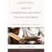 How to Understand and Apply the Old Testament: Twelve Steps from Exegesis to Theology