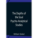 The Depths Of The Soul Psycho-Analytical Studies