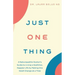 Just One Thing: A Naturopathic Doctor's Guide to Living a Healthier, Happier Life by Making One Small Change at a Time