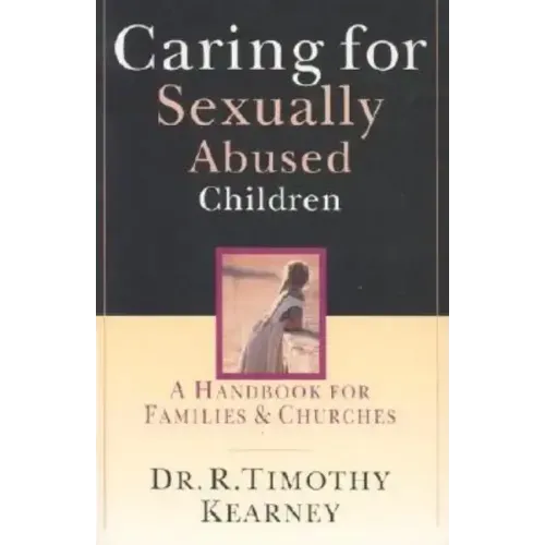 Caring for Sexually Abused Children: A Handbook for Families Churches