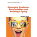 Managing Customer Relationships and Building Loyalty