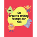 50 Creative Writing Prompts for Kids: Creative Writing Skills Practice Journal/ Book/ Textbook/ Workbook for Kids/Children in 1st, 2nd and 3rd Grades