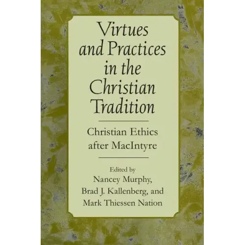 Virtues and Practices in the Christian Tradition: Christian Ethics After MacIntyre