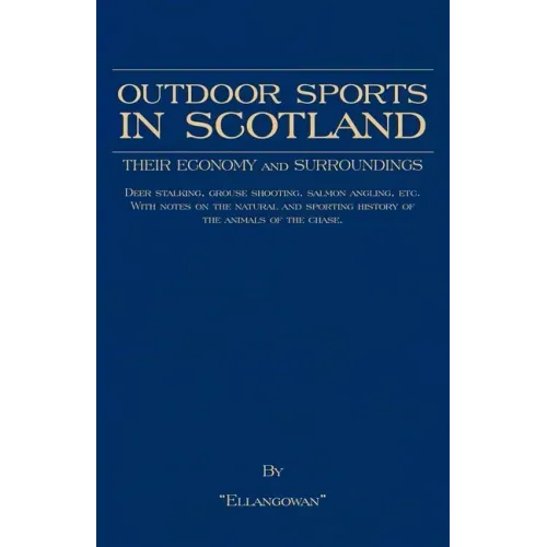 Outdoor Sports in Scotland: Deer Stalking, Grouse & Pheasant Shooting, Fox Hunting, Salmon & Trout Fishing, Golf, Curling Etc.