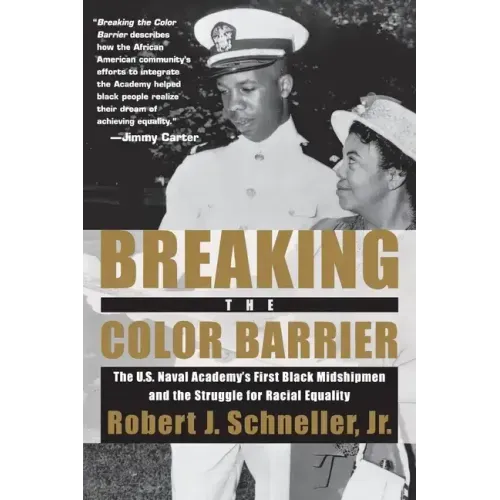 Breaking the Color Barrier: The U.S. Naval Academy's First Black Midshipmen and the Struggle for Racial Equality