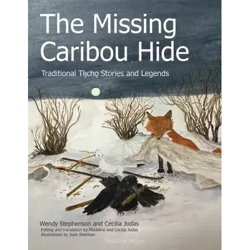 The Missing Caribou Hide: Traditional Tllicho Stories and Legends