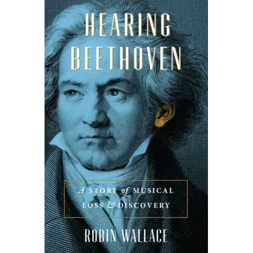 Hearing Beethoven: A Story of Musical Loss and Discovery