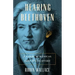 Hearing Beethoven: A Story of Musical Loss and Discovery