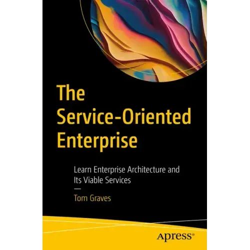 The Service-Oriented Enterprise: Learn Enterprise Architecture and Its Viable Services
