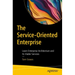 The Service-Oriented Enterprise: Learn Enterprise Architecture and Its Viable Services