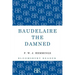 Baudelaire the Damned: A Biography