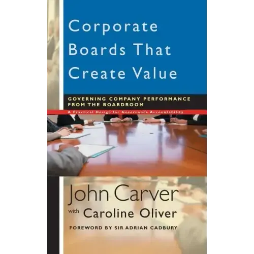 Corporate Boards That Create Value: Governing Company Performance from the Boardroom