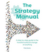 The Strategy Manual: A step-by-step guide to the transformational change of anything