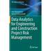 Data Analytics for Engineering and Construction Project Risk Management