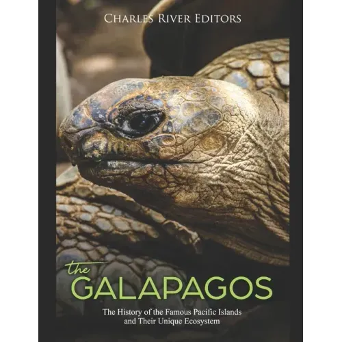 The Galápagos: The History of the Famous Pacific Islands and Their Unique Ecosystem