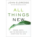 All Things New: Heaven, Earth, and the Restoration of Everything You Love