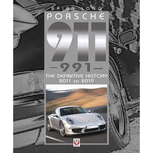 Porsche 911 (991): The Definitive History 2011 to 2019
